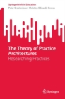 Image for The theory of practice architectures  : researching practices