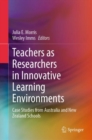 Image for Teachers as Researchers in Innovative Learning Environments : Case Studies from Australia and New Zealand Schools