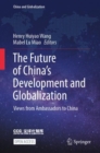 Image for The Future of China’s Development and Globalization : Views from Ambassadors to China
