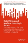 Image for Data mining and machine learning in sports  : success metrics for elite goalkeepers in european football leagues