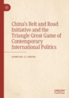 Image for China&#39;s belt and road initiative and the triangle great game of contemporary international politics