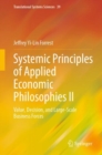 Image for Systemic principles of applied economic philosophies II  : value, decision, and large-scale business forces