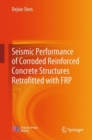 Image for Seismic Performance of Corroded Reinforced Concrete Structures Retrofitted with FRP