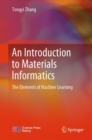 Image for An introduction to materials informatics  : the elements of machine learning