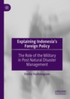 Image for Explaining Indonesia&#39;s foreign policy  : the role of the military in post natural disaster management