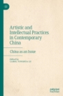 Image for Artistic and Intellectual Practices in Contemporary China : China as an Issue