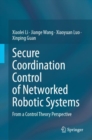 Image for Secure coordination control of networked robotic systems  : from a control theory perspective