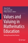 Image for Values and Valuing in Mathematics Education: Moving Forward Into Practice