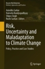 Image for Risk, uncertainty and maladaptation to climate change  : policy, practice and case studies