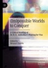 Image for (Im)possible worlds to conquer  : a critical reading of Dr. B.R. Ambedkar&#39;s Waiting for visa