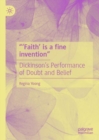 Image for &quot;&#39;Faith&#39; is a fine invention&quot;  : Dickinson&#39;s performance of doubt and belief
