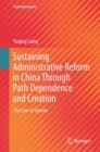 Image for Sustaining Administrative Reform in China Through Path Dependence and Creation : The Case of Shunde