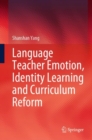Image for Language Teacher Emotion, Identity Learning and Curriculum Reform
