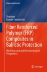 Image for Fiber reinforced polymer (FRP) composites in ballistic protection  : microstructural and micromechanical perspectives