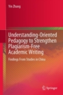Image for Understanding-oriented pedagogy to strengthen plagiarism-free academic writing  : findings from studies in China