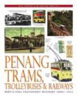 Image for Penang Trams, Trolleybuses and Railways : Municipal Transport History, 1880s-1963