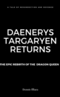 Image for Daenerys Targaryen Returns: The Epic Rebirth of the Dragon Queen