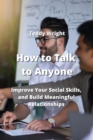 Image for How to Talk to Anyone : Improve Your Social Skills, and Build Meaningful Relationships