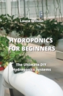 Image for Hydroponics for Beginners : The Ultimate DIY Hydroponics Systems