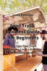 Image for Food Truck Business Guide for Beginners : Start Your Food Truck and Convert It into a Profitable &amp; Successful Business