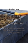 Image for Raised-Bed Gardening For Beginners : Everything You Need to Know to Start and Sustain a Thriving Garden