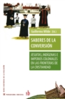 Image for Saberes de la conversion. Jesuitas, indigenas e imperios coloniales en las fronteras de la cristiandad