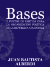 Image for Bases y puntos de partida para la organizacion politica de la Republica Argentina