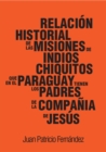 Image for Relacion historial de las misiones de indios chiquitos que en el Paraguay tienen los padres de la Compania de Jesus