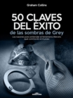 Image for 50 Claves del exito de las sombras de Grey: Las razones para entender el fenomeno literario que conmovio al mundo