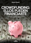 Image for Crowdfunding: Ellos pueden financiarte: 50 sitios de micro mecenazgo colectivo para realizar tu proyecto