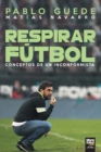 Image for Respirar Futbol : Conceptos de un inconformista