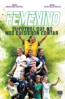 Image for Femenino. El Futbol Que No Nos Quisieron Contar