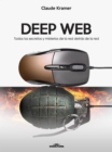 Image for Deep Web: Todos los secretos y misterios de la red detras de la red