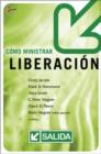 Image for Como Ministrar Liberacion : Helping Others Break the Bonds of Sexual Brokenness, Emotional Wounds, Demonic Oppression and Occult Bondage