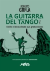 Image for Roberto Grela, la guitarra del tango : Estilo e ideas desde sus grabaciones: Estilo e ideas desde sus grabaciones