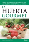 Image for La huerta gourmet : Como cultivar vegetales frescos y las mejores hierbas para la cocina