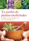 Image for Tu jardin de plantas medicinales : Como cultivarlas  y utilizarlas