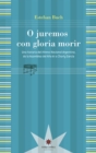 Image for O juremos con gloria morir: Una historia del Himno Nacional Argentino, de la Asamblea del Ano XIII a Charly Garcia
