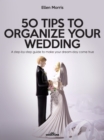 Image for 50 Tips to Organize your Wedding: A step-by-step guide to make your dream-day come true