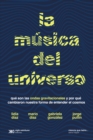 Image for La musica del universo : Que son la ondas gravitacionales y por que cambiaron nuestra forma de entender el cosmos: Que son la ondas gravitacionales y por que cambiaron nuestra forma de entender el cosmos