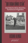 Image for Que digan donde estan : Una historia de los derechos humanos en Argentina