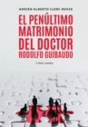 Image for El penultimo matrimonio del doctor Rodolfo Guibaudo : Y otros cuentos: Y otros cuentos