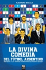 Image for La divina comedia del futbol argentino : Respuestas a Los Grandes Interrogantes de Nuestra Historia