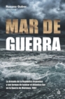 Image for Mar de guerra : La Armada de la Republica Argentina y sus formas de habitar el Atlantico Sur
