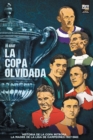 Image for La copa olvidada : Historia de la Copa Mitropa, La Madre de la Liga de Campeones (1927-1940)
