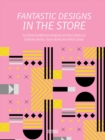 Image for Fantastic designs in the store  : an overall guideline for designers and store owners on corporate identity, visual identity and interior design