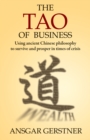 Image for The Tao of Business: Using Ancient Chinese Philosophy to Survive and Prosper in Times of Crisis