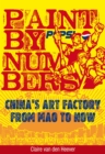 Image for Paint by Numbers : China&#39;s Art Factory from Mao to Now