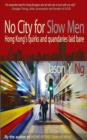 Image for No city for slow men  : Hong Kong&#39;s quirks &amp; qandaries laid bare