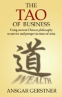 Image for Tao of Business : Using Ancient Chinese Philosophy to Survive and Prosper in Times of Crisis